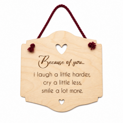 Πινακίδα | Because of you … i laugh a little harder, cry a little less, smile a lot more. | 18 x 18cm