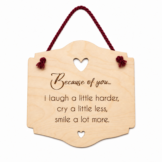 Πινακίδα | Because of you … i laugh a little harder, cry a little less, smile a lot more. | 18 x 18cm